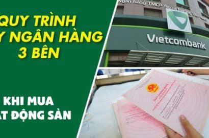 Quy trình vay ngân hàng 3 bên khi mua bất động sản [thực tế Vietcombank]